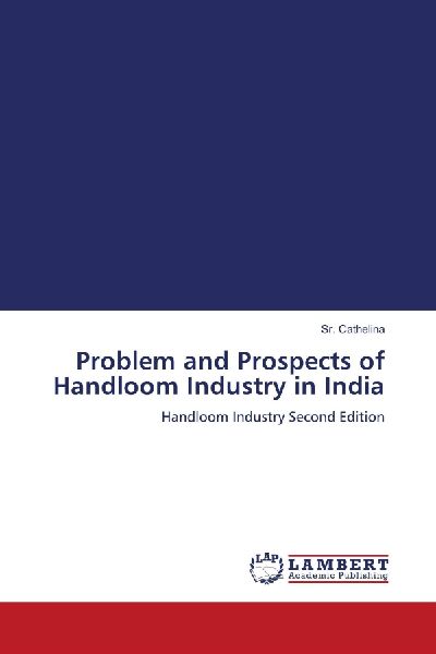 Problem and Prospects of Handloom Industry in India: Handloom Industry Second Edition