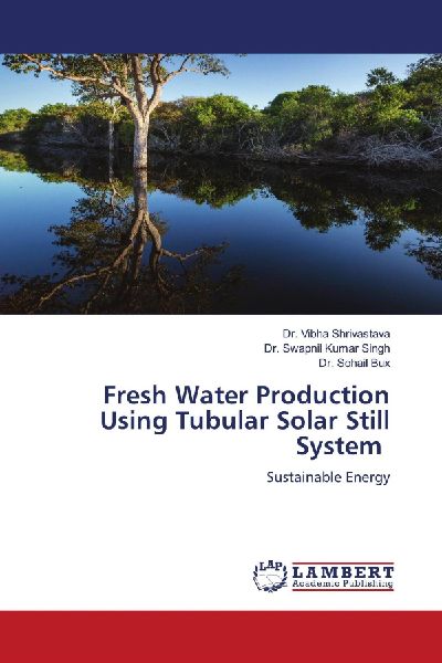 Fresh Water Production Using Tubular Solar Still System: Sustainable Energy