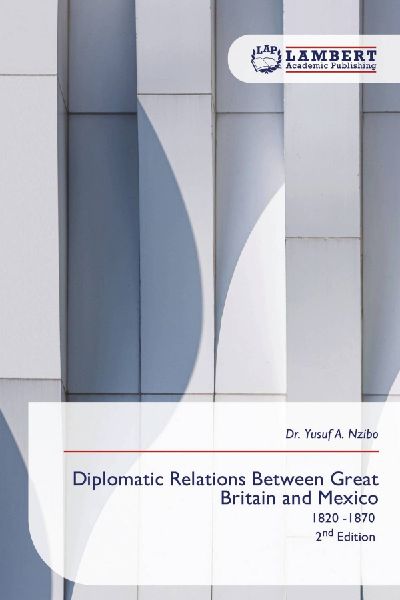 Diplomatic Relations Between Great Britain and Mexico: 1820 -1870 2nd Edition