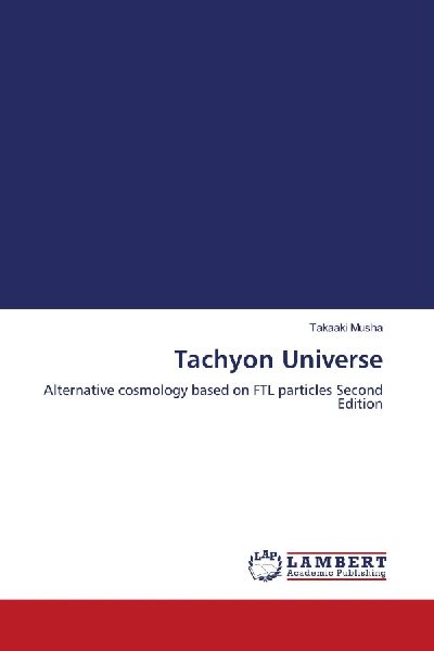 Tachyon Universe: Alternative cosmology based on FTL particles Second Edition