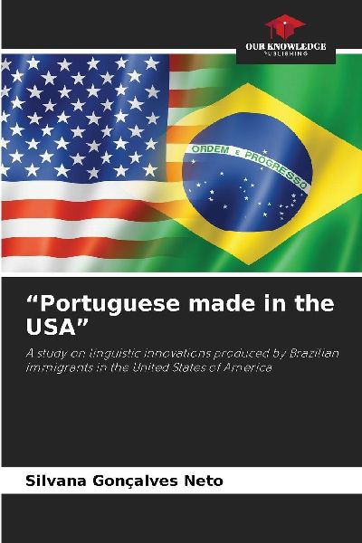 Portuguese made in the USA: A study on linguistic innovations produced by Brazilian immigrants in the United States of America