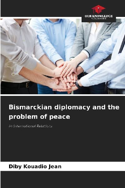 Bismarckian diplomacy and the problem of peace: in International Relations
