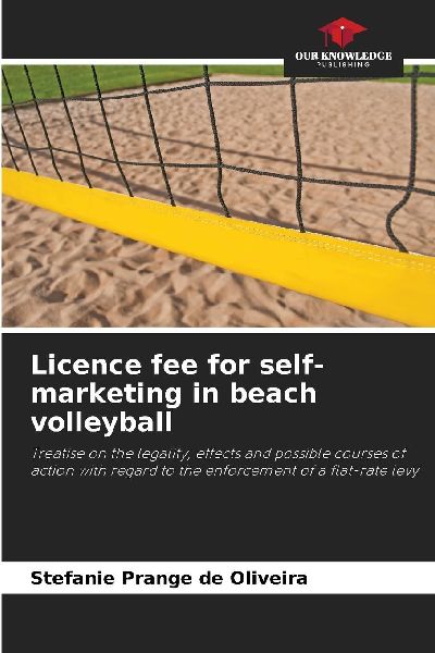 Licence fee for self-marketing in beach volleyball: Treatise on the legality, effects and possible courses of action with regard to the enforcement of a flat-rate levy