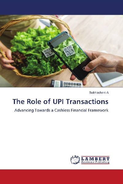 The Role of UPI Transactions: Advancing Towards a Cashless Financial Framework