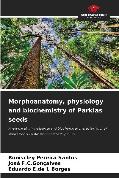 Morphoanatomy, physiology and biochemistry of Parkias seeds: Anatomical, physiological and biochemical characteristics of seeds from two Amazonian forest species