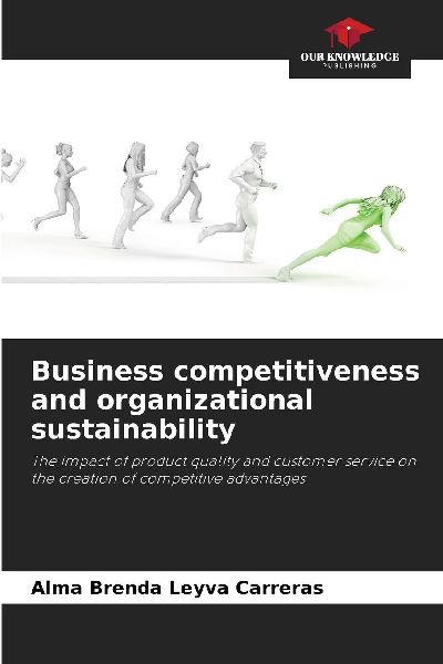 Business competitiveness and organizational sustainability: The impact of product quality and customer service on the creation of competitive advantages
