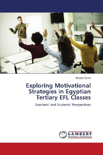 Exploring Motivational Strategies in Egyptian Tertiary EFL Classes: Teachers and Students Perspectives