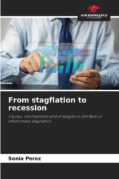 From stagflation to recession: Causes, mechanisms and strategies in the face of inflationary stagnation