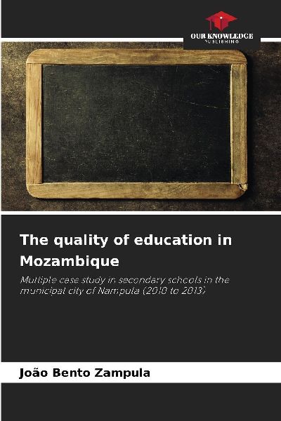 The quality of education in Mozambique: Multiple case study in secondary schools in the municipal city of Nampula (2010 to 2013)