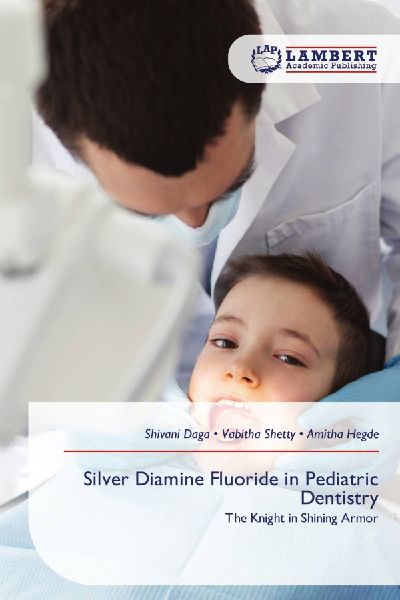 Silver Diamine Fluoride in Pediatric Dentistry: The Knight in Shining Armor