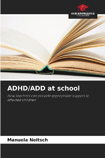 ADHD/ADD at school: How teachers can provide appropriate support to affected children