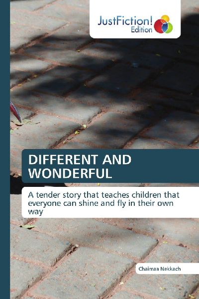 DIFFERENT AND WONDERFUL: A tender story that teaches children that everyone can shine and fly in their own way
