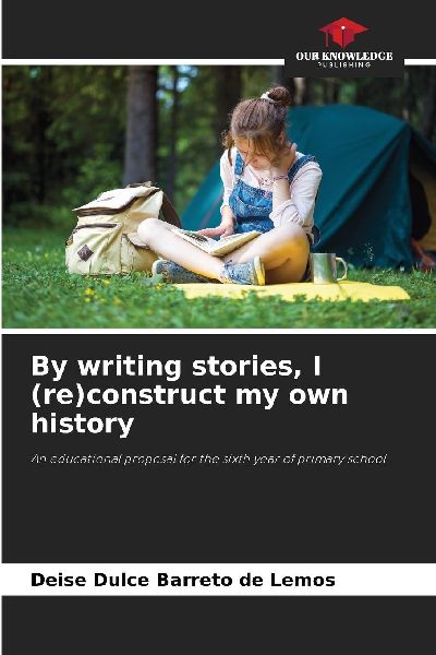 By writing stories, I (re)construct my own history: An educational proposal for the sixth year of primary school