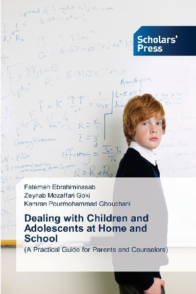 Dealing with Children and Adolescents at Home and School: (A Practical Guide for Parents and Counselors)