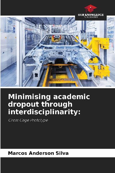 Minimising academic dropout through interdisciplinarity:: Cross Cage Prototype
