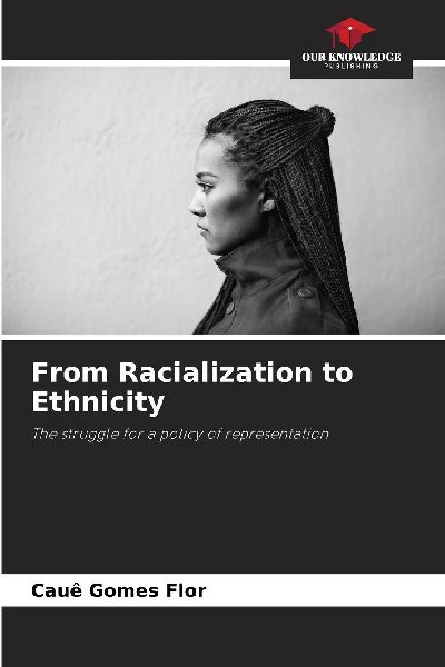 From Racialization to Ethnicity: The struggle for a policy of representation