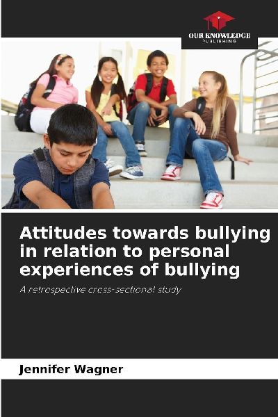 Attitudes towards bullying in relation to personal experiences of bullying: A retrospective cross-sectional study