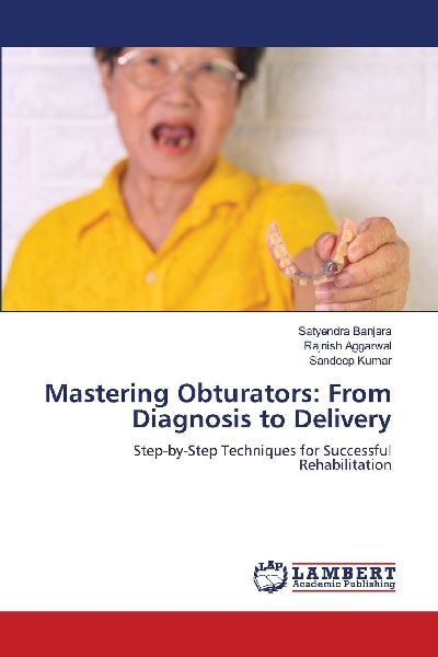Mastering Obturators: From Diagnosis to Delivery: Step-by-Step Techniques for Successful Rehabilitation