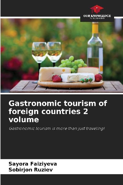 Gastronomic tourism of foreign countries 2 volume: Gastronomic tourism is more than just traveling!