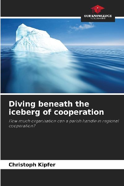 Diving beneath the iceberg of cooperation: How much organisation can a parish handle in regional cooperation?