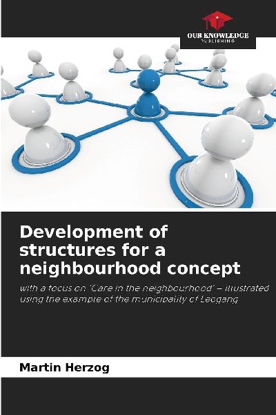 Development of structures for a neighbourhood concept: with a focus on Care in the neighbourhood - illustrated using the example of the municipality of Leogang