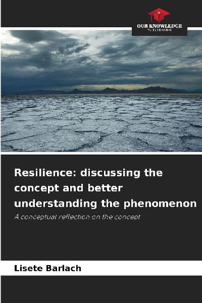 Resilience: discussing the concept and better understanding the phenomenon: A conceptual reflection on the concept