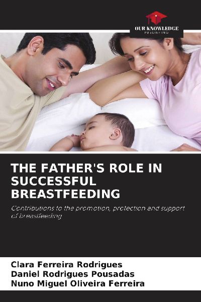 THE FATHERS ROLE IN SUCCESSFUL BREASTFEEDING: Contributions to the promotion, protection and support of breastfeeding