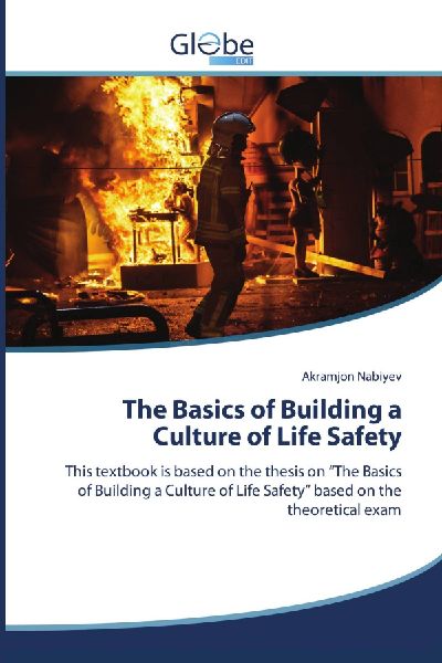 The Basics of Building a Culture of Life Safety: This textbook is based on the thesis on The Basics of Building a Culture of Life Safety based on the theoretical exam