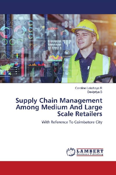 Supply Chain Management Among Medium And Large Scale Retailers: With Reference To Coimbatore City