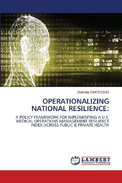 OPERATIONALIZING NATIONAL RESILIENCE:: A POLICY FRAMEWORK FOR IMPLEMENTING A U.S. MEDICAL OPERATIONS MANAGEMENT RESILIENCE INDEX ACROSS PUBLIC & PRIVATE HEALTH