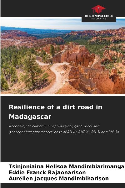 Resilience of a dirt road in Madagascar: According to climatic, morphological, geological and geotechnical parameters: case of RN 10, RNT 23, RN 31 and RIP 84