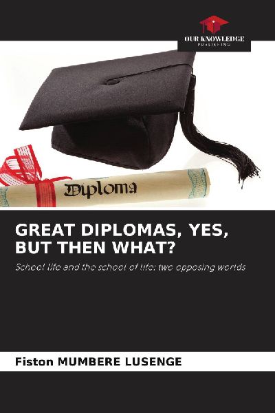 GREAT DIPLOMAS, YES, BUT THEN WHAT?: School life and the school of life: two opposing worlds