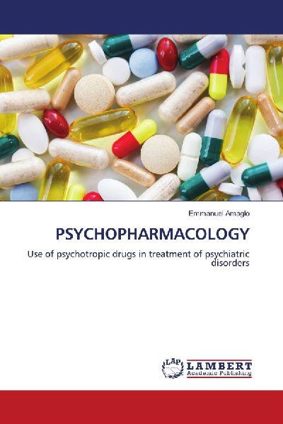 PSYCHOPHARMACOLOGY: Use of psychotropic drugs in treatment of psychiatric disorders