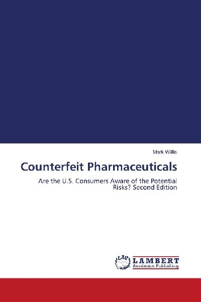 Counterfeit Pharmaceuticals: Are the U.S. Consumers Aware of the Potential Risks? Second Edition