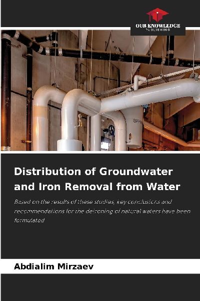 Distribution of Groundwater and Iron Removal from Water: Based on the results of these studies, key conclusions and recommendations for the deironing of natural waters have been formulated