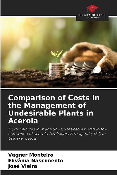 Comparison of Costs in the Management of Undesirable Plants in Acerola: Costs involved in managing undesirable plants in the cultivation of acerola (Malpighia Ermaginata, DC) in Ubajara, Ceará