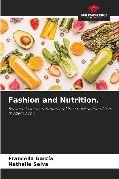 Fashion and Nutrition.: Between fashion, nutrition and the construction of the modern body.