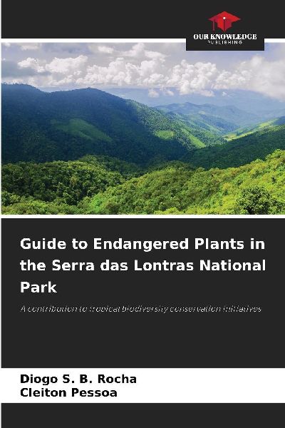 Guide to Endangered Plants in the Serra das Lontras National Park: A contribution to tropical biodiversity conservation initiatives