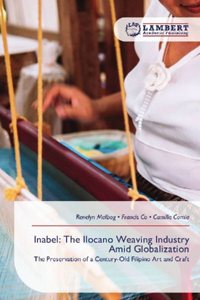 Inabel: The Ilocano Weaving Industry Amid Globalization: The Preservation of a Century-Old Filipino Art and Craft