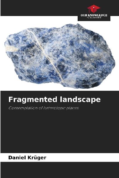 Fragmented landscape: Contemplation of heterotopic places