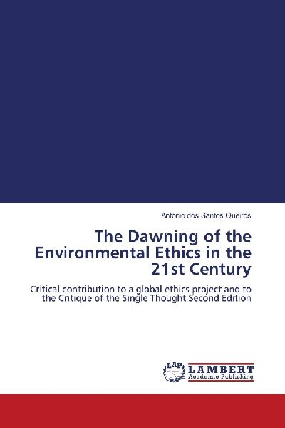 The Dawning of the Environmental Ethics in the 21st Century: Critical contribution to a global ethics project and to the Critique of the Single Thought Second Edition