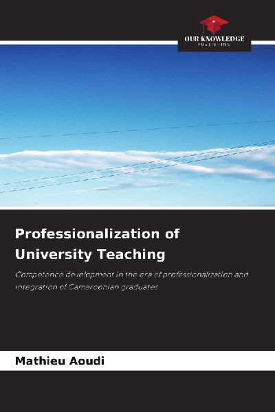 Professionalization of University Teaching: Competence development in the era of professionalization and integration of Cameroonian graduates