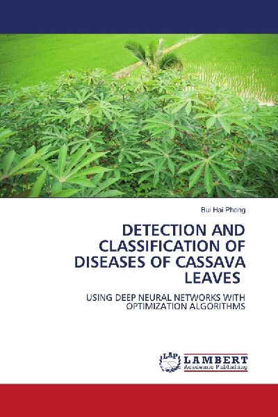 DETECTION AND CLASSIFICATION OF DISEASES OF CASSAVA LEAVES: USING DEEP NEURAL NETWORKS WITH OPTIMIZATION ALGORITHMS