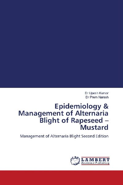 Epidemiology & Management of Alternaria Blight of Rapeseed - Mustard: Management of Alternaria Blight Second Edition