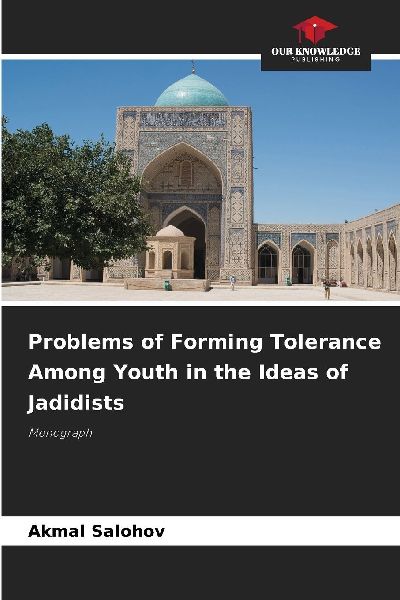 Problems of Forming Tolerance Among Youth in the Ideas of Jadidists: Monograph