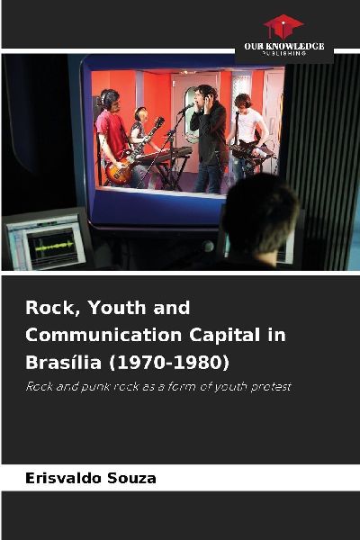 Rock, Youth and Communication Capital in Brasília (1970-1980): Rock and punk rock as a form of youth protest