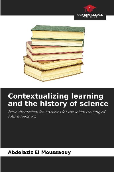 Contextualizing learning and the history of science: Basic theoretical foundations for the initial training of future teachers