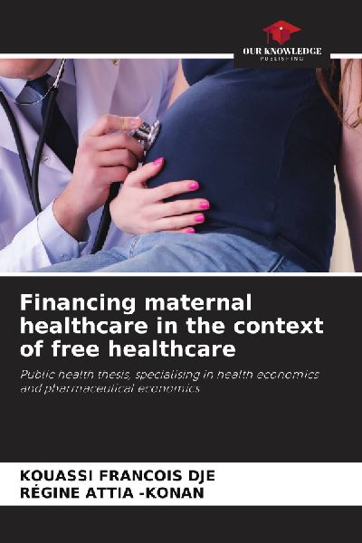 Financing maternal healthcare in the context of free healthcare: Public health thesis, specialising in health economics and pharmaceutical economics