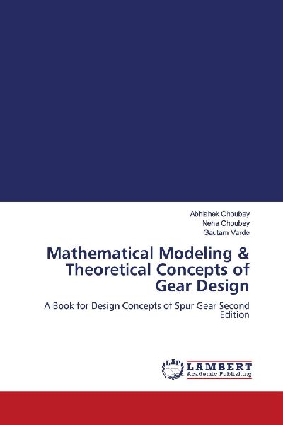 Mathematical Modeling & Theoretical Concepts of Gear Design: A Book for Design Concepts of Spur Gear Second Edition