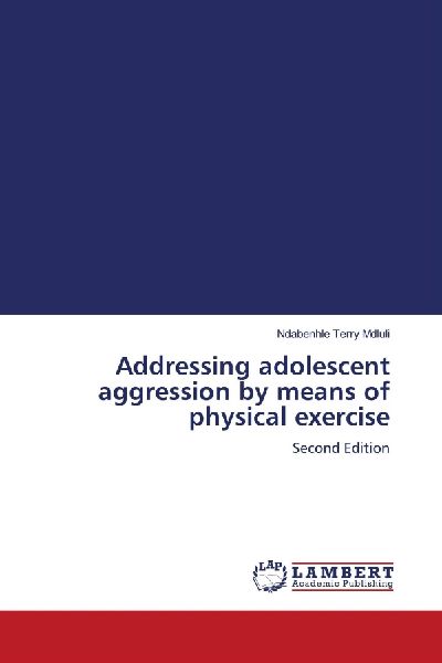 Addressing adolescent aggression by means of physical exercise: Second Edition